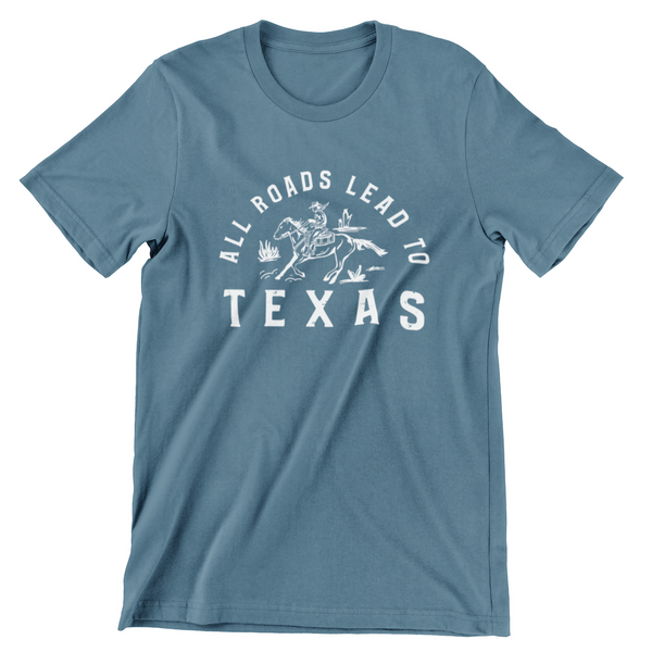 All Roads Lead to Texas T-Shirt